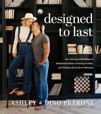 Navrhnuté tak, aby vydržali: Naša cesta budovania cieľavedomého domova, rastu vo viere a hľadania radosti v medzičase - Designed to Last: Our Journey of Building an Intentional Home, Growing in Faith, and Finding Joy in the In-Between