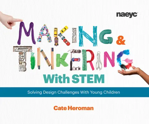 Tvorba a majstrovanie so stonkami: Riešenie dizajnových výziev s malými deťmi - Making and Tinkering with Stem: Solving Design Challenges with Young Children