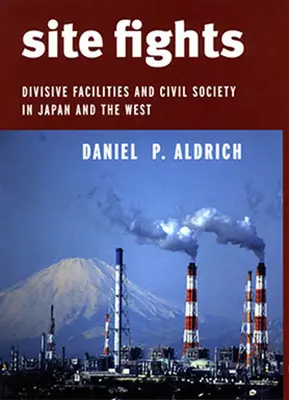 Boj o stránky: Rozdeľujúce zariadenia a občianska spoločnosť v Japonsku a na Západe - Site Fights: Divisive Facilities and Civil Society in Japan and the West