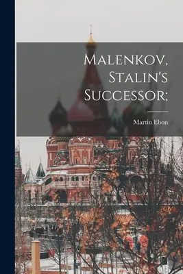 Malenkov, Stalinov nástupca; - Malenkov, Stalin's Successor;