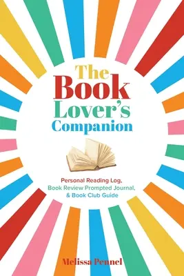 Spoločník milovníka kníh: Osobný denník čítania, denník s podnetmi na hodnotenie a klubová príručka - The Book Lover's Companion: Personal Reading Log, Review Prompted Journal, and Club Guide