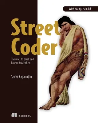 Pouličný kóder: Pravidlá, ktoré treba porušovať, a ako ich porušovať - Street Coder: The Rules to Break and How to Break Them