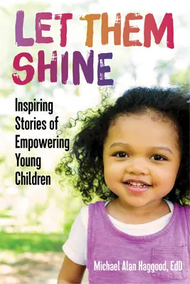 Nechajte ich svietiť: Inšpirujúce príbehy o posilňovaní malých detí - Let Them Shine: Inspiring Stories of Empowering Young Children