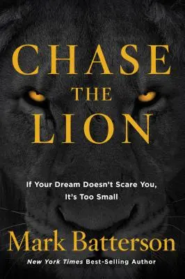 Uháňajte leva: Ak vás váš sen nedesí, je príliš malý - Chase the Lion: If Your Dream Doesn't Scare You, It's Too Small
