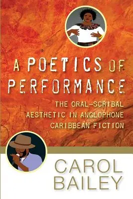 Poetika performancie: The Oral-Scribal Aesthetic in Anglophone Caribbean Fiction - A Poetics of Performance: The Oral-Scribal Aesthetic in Anglophone Caribbean Fiction