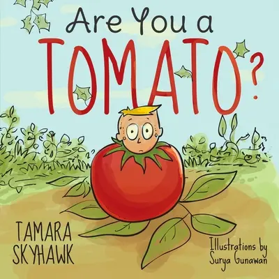 Ste paradajka? Hlúpa kniha, ktorá učí deti sebauvedomovaniu a vlastnej identite, aby sa naučili mať radi samy seba a ako sa vyrovnať so šikanou - Are You a Tomato?: A Silly Book to Teach Kids About Self Awareness and Self Identity, so They Learn Self Love and How to Deal with Bullyi
