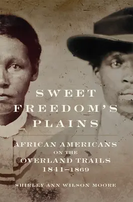 Sladké pláne slobody: Afroameričania na cestách po pevnine, 1841-1869, zväzok 12 - Sweet Freedom's Plains: African Americans on the Overland Trails, 1841-1869volume 12
