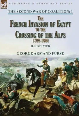 Druhá koaličná vojna - 1. zväzok: od francúzskej invázie do Egypta po prekročenie Álp, 1799-1800 - The Second War of Coalition-Volume 1: the French Invasion of Egypt to the Crossing of the Alps, 1799-1800
