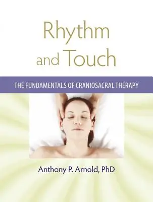 Rytmus a dotyk: Základy kraniosakrálnej terapie - Rhythm and Touch: The Fundamentals of Craniosacral Therapy