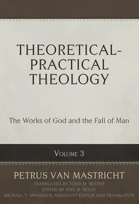 Teoreticko-praktická teológia, zväzok 3, 3: Božie diela a pád človeka - Theoretical-Practical Theology, Volume 3, 3: The Works of God and the Fall of Man