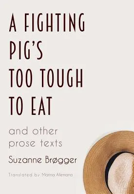 Bojové prasa je príliš tvrdé na to, aby sa dalo jesť: a iné prozaické texty - A Fighting Pig's Too Tough to Eat: and other prose texts