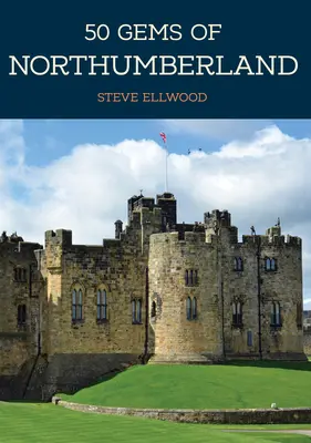 50 skvostov Northumberlandu: Vydanie knihy: The History & Heritage of the Most Iconic Places - 50 Gems of Northumberland: The History & Heritage of the Most Iconic Places