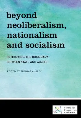Za hranice neoliberalizmu, nacionalizmu a socializmu: Prehodnotenie hraníc medzi štátom a trhom - Beyond Neoliberalism, Nationalism and Socialism: Rethinking the Boundary Between State and Market