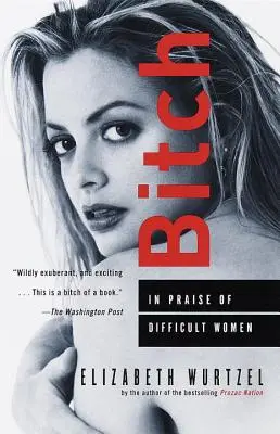 Bitch: In Praise of Difficult Women (Mrcha: Na chválu ťažkých žien) - Bitch: In Praise of Difficult Women