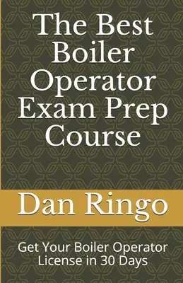Najlepší prípravný kurz na skúšku operátora kotla: Získajte licenciu na obsluhu kotla za 30 dní. - The Best Boiler Operator Exam Prep Course: Get Your Boiler Operator License in 30 Days