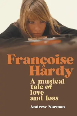 Francoise Hardy: Hudobný príbeh o láske a strate - Francoise Hardy: A musical tale of love and loss