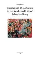 Trauma a disociácia v diele a živote Sebastiana Barryho - Trauma and Dissociation in the Works and Life of Sebastian Barry