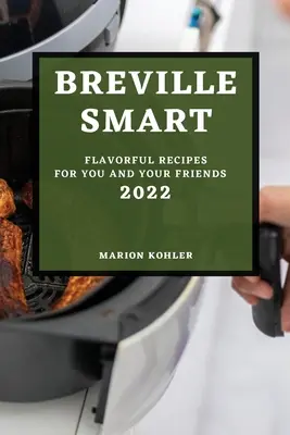 Breville Smart 2022: Chutné recepty pre vás a vašich priateľov - Breville Smart 2022: Flavorful Recipes for You and Your Friends