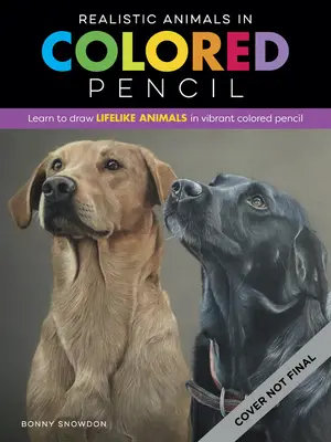 Realistické zvieratá farebnou ceruzkou: Naučte sa kresliť realistické zvieratá živou farebnou ceruzkou - Realistic Animals in Colored Pencil: Learn to Draw Lifelike Animals in Vibrant Colored Pencil