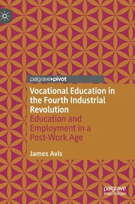 Odborné vzdelávanie v štvrtej priemyselnej revolúcii: Vzdelávanie a zamestnanosť v postpracovnom veku - Vocational Education in the Fourth Industrial Revolution: Education and Employment in a Post-Work Age