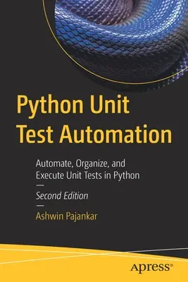 Automatizácia jednotkových testov v jazyku Python: Automatizácia, organizácia a vykonávanie jednotkových testov v jazyku Python - Python Unit Test Automation: Automate, Organize, and Execute Unit Tests in Python