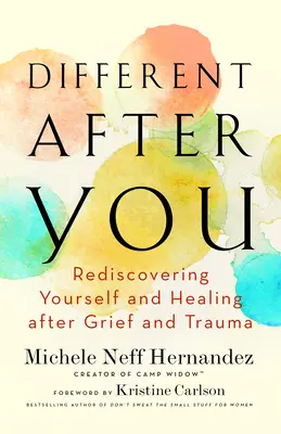 Different After You: Znovuobjavenie seba samého a uzdravenie po zármutku a traume - Different After You: Rediscovering Yourself and Healing After Grief and Trauma