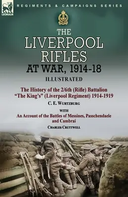 Liverpoolski strelci vo vojne, 1914-18 - história 2/6. (streleckého) práporu Kráľovského (liverpoolského) pluku 1914-1919 od C. E. Wurtzburga a ak - The Liverpool Rifles at War, 1914-18-The History of the 2/6th (Rifle) Battalion The King's (Liverpool Regiment) 1914-1919 by C. E. Wurtzburg and an Ac