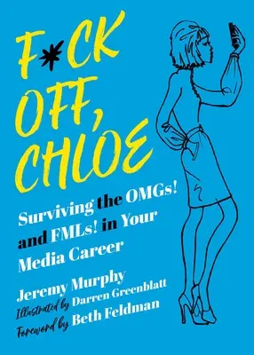F*ck Off, Chloe!: v kariére v médiách: Ako prežiť Omgs! a Fmls! - F*ck Off, Chloe!: Surviving the Omgs! and Fmls! in Your Media Career