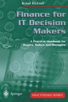 Finance for It Decision Makers: Praktická príručka pre pracovníkov s rozhodovacími právomocami: Praktická príručka pre nákupcov, predajcov a manažérov - Finance for It Decision Makers: A Practical Handbook for Buyers, Sellers and Managers