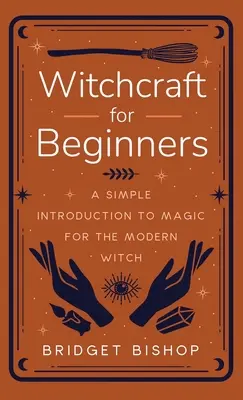 Čarodejníctvo pre začiatočníkov: Jednoduchý úvod do mágie pre moderné čarodejnice - Witchcraft for Beginners: A Simple Introduction to Magic for the Modern Witch