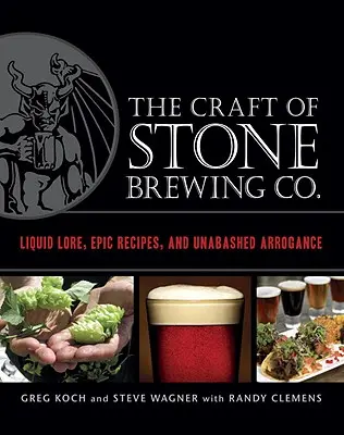 The Craft of Stone Brewing Co.: Pivovarské umenie pivovaru Stone: Tekutá literatúra, epické recepty a bezostyšná arogancia - The Craft of Stone Brewing Co.: Liquid Lore, Epic Recipes, and Unabashed Arrogance