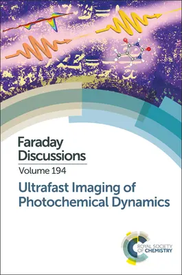 Ultrarýchle zobrazovanie fotochemickej dynamiky: Faradayova diskusia 194 - Ultrafast Imaging of Photochemical Dynamics: Faraday Discussion 194