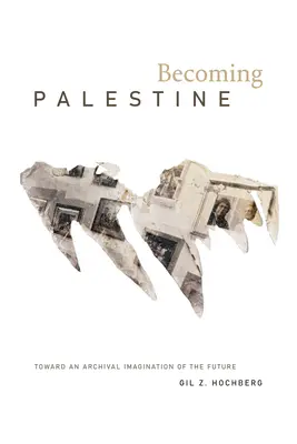 Stať sa Palestínou: Na ceste k archívnej predstavivosti budúcnosti - Becoming Palestine: Toward an Archival Imagination of the Future
