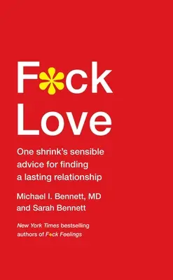 F*ck Love: Vydržať vo vzťahu: rozumné rady jedného psychiatra, ako si nájsť trvalý vzťah - F*ck Love: One Shrink's Sensible Advice for Finding a Lasting Relationship