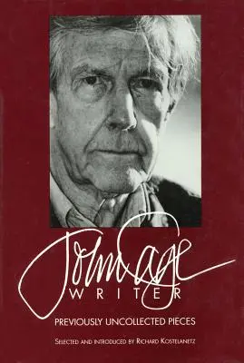 John Cage: Spisovateľ: Cage: Doteraz nezbierané diela - John Cage: Writer: Previously Uncollected Pieces