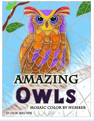 Úžasné sovy Mozaika na vyfarbenie podľa čísla: Kniha na vyfarbovanie pre dospelých na uvoľnenie od stresu a relaxáciu - Amazing Owls Mosaic Color by Number: Adult Coloring Book For Stress Relief and Relaxation