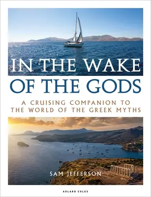 V znamení bohov: Sprievodca plavbou po svete gréckych mýtov - In the Wake of the Gods: A Cruising Companion to the World of the Greek Myths