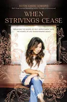 Keď prestane snaha - Nahradenie evanjelia o sebazdokonaľovaní evanjeliom o milosti, ktorá premieňa život - When Strivings Cease - Replacing the Gospel of Self-Improvement with the Gospel of Life-Transforming Grace