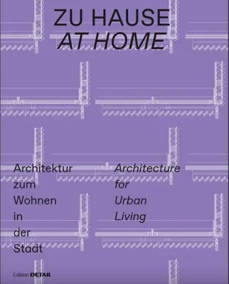 Zu Hause / Doma: Architektur Zum Wohnen in Der Stadt / Architektúra pre mestské bývanie - Zu Hause / At Home: Architektur Zum Wohnen in Der Stadt / Architecture for Urban Living
