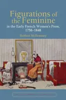 Figurácie ženskosti v ranej francúzskej ženskej tlači, 1758-1848 - Figurations of the Feminine in the Early French Women's Press, 1758-1848