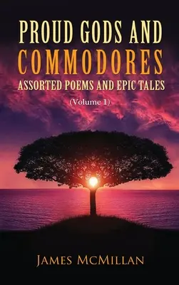 Hrdí bohovia a komedianti: (zväzok 1): Rozličné básne a epické príbehy - Proud Gods and Commodores: Assorted Poems and Epic Tales (Volume 1)