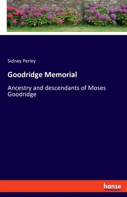 Goodridge Memorial : ...a potomkovia Mosesa Goodridgea - Goodridge Memorial: Ancestry and descendants of Moses Goodridge