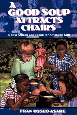 Dobrá polievka priťahuje stoličky: Prvá africká kuchárska kniha pre americké deti - A Good Soup Attracts Chairs: A First African Cookbook for American Kids