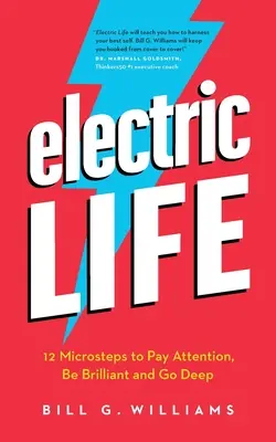 Elektrický život: 12 mikrokrokov, ako byť pozorný, brilantný a ísť do hĺbky - Electric Life: 12 Microsteps to Pay Attention, Be Brilliant and Go Deep
