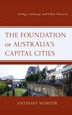 Založenie hlavných miest Austrálie: Geológia, krajina a mestský charakter - The Foundation of Australia's Capital Cities: Geology, Landscape, and Urban Character