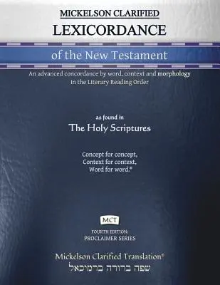 Mickelson Clarified Lexicordance of the New Testament, MCT: Rozšírená konkordancia podľa slov, kontextu a morfológie v Literary Reading Order - Mickelson Clarified Lexicordance of the New Testament, MCT: An advanced concordance by word, context and morphology in the Literary Reading Order