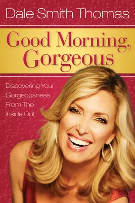 Dobré ráno, nádhera: Dobré ráno: Objavte svoju krásu zvnútra - Good Morning Gorgeous: Discovering Your Gorgeousness from the Inside Out