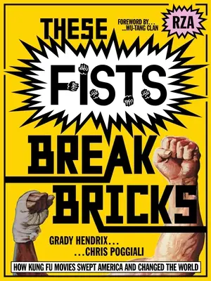 Tieto päste rozbíjajú tehly: Ako kung-fu filmy zachvátili Ameriku a zmenili svet - These Fists Break Bricks: How Kung Fu Movies Swept America and Changed the World