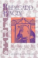 Hildegarda z Bingenu: Hildegarda Bingenská: Liečiteľstvo a podstata vesmíru - Hildegard of Bingen: Healing and the Nature of the Cosmos