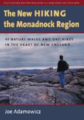 Nová turistika v regióne Monadnock: Nová kniha: 44 prechádzok a jednodňových výletov do prírody v srdci Nového Anglicka - The New Hiking the Monadnock Region: 44 Nature Walks and Day-Hikes in the Heart of New England